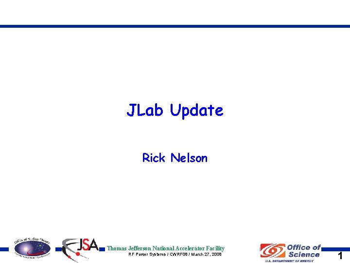 JLab Update Rick Nelson Thomas Jefferson National Accelerator Facility RF Power Systems / CWRF