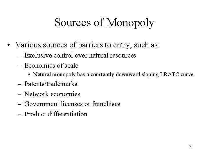 Sources of Monopoly • Various sources of barriers to entry, such as: – Exclusive