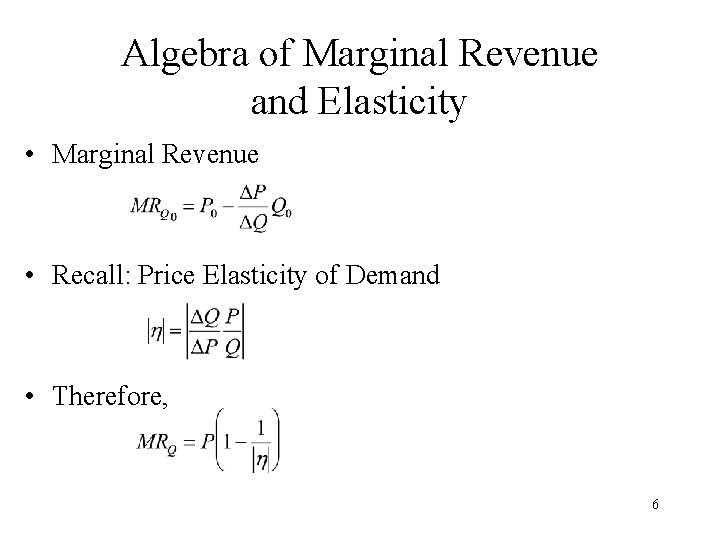 Algebra of Marginal Revenue and Elasticity • Marginal Revenue • Recall: Price Elasticity of