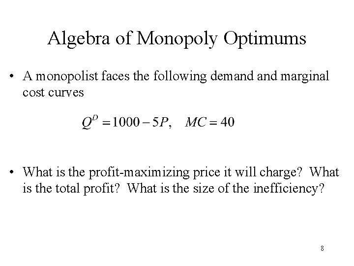 Algebra of Monopoly Optimums • A monopolist faces the following demand marginal cost curves