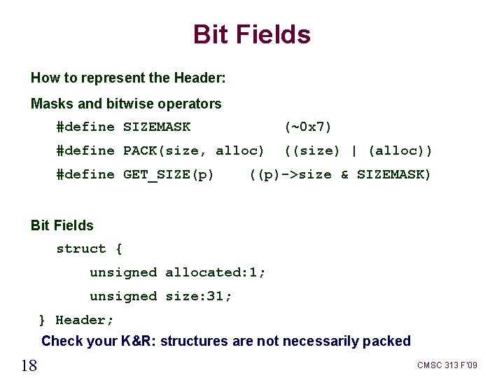 Bit Fields How to represent the Header: Masks and bitwise operators #define SIZEMASK (~0