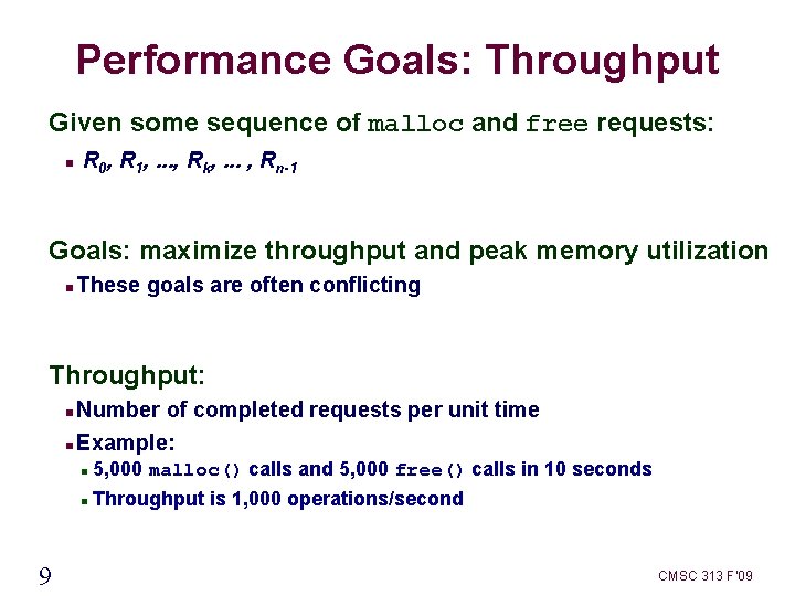 Performance Goals: Throughput Given some sequence of malloc and free requests: R 0, R