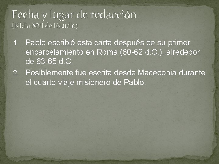 Fecha y lugar de redacción (Biblia NVI de Estudio) 1. Pablo escribió esta carta Fecha y lugar de redacción (Biblia NVI de Estudio) 1. Pablo escribió esta carta