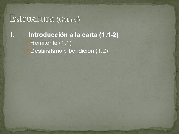 Estructura (Gifford) I. Introducción a la carta (1. 1 -2) �Remitente (1. 1) �Destinatario Estructura (Gifford) I. Introducción a la carta (1. 1 -2) �Remitente (1. 1) �Destinatario