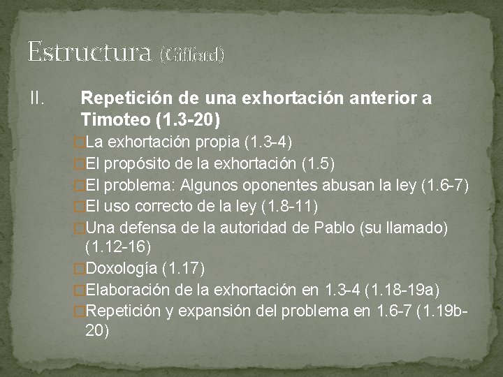 Estructura (Gifford) II. Repetición de una exhortación anterior a Timoteo (1. 3 -20) �La Estructura (Gifford) II. Repetición de una exhortación anterior a Timoteo (1. 3 -20) �La