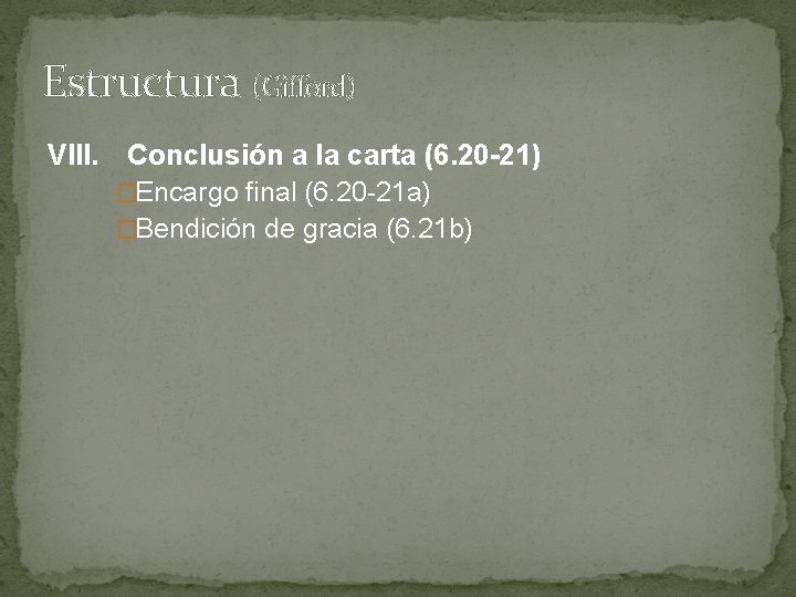 Estructura (Gifford) VIII. Conclusión a la carta (6. 20 -21) �Encargo final (6. 20 Estructura (Gifford) VIII. Conclusión a la carta (6. 20 -21) �Encargo final (6. 20