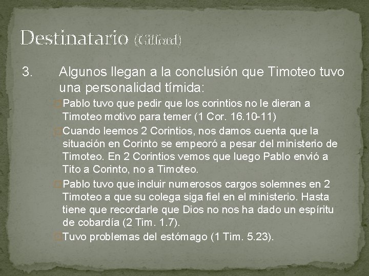 Destinatario (Gifford) 3. Algunos llegan a la conclusión que Timoteo tuvo una personalidad tímida: Destinatario (Gifford) 3. Algunos llegan a la conclusión que Timoteo tuvo una personalidad tímida: