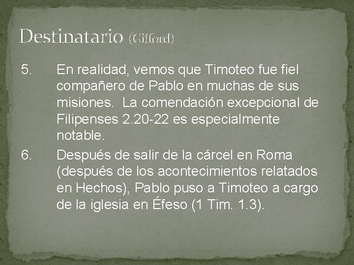 Destinatario (Gifford) 5. 6. En realidad, vemos que Timoteo fue fiel compañero de Pablo Destinatario (Gifford) 5. 6. En realidad, vemos que Timoteo fue fiel compañero de Pablo