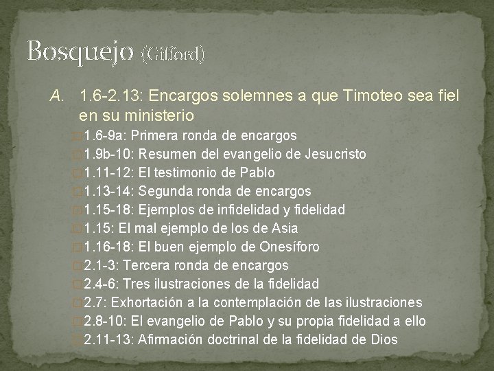 Bosquejo (Gifford) A. 1. 6 -2. 13: Encargos solemnes a que Timoteo sea fiel Bosquejo (Gifford) A. 1. 6 -2. 13: Encargos solemnes a que Timoteo sea fiel