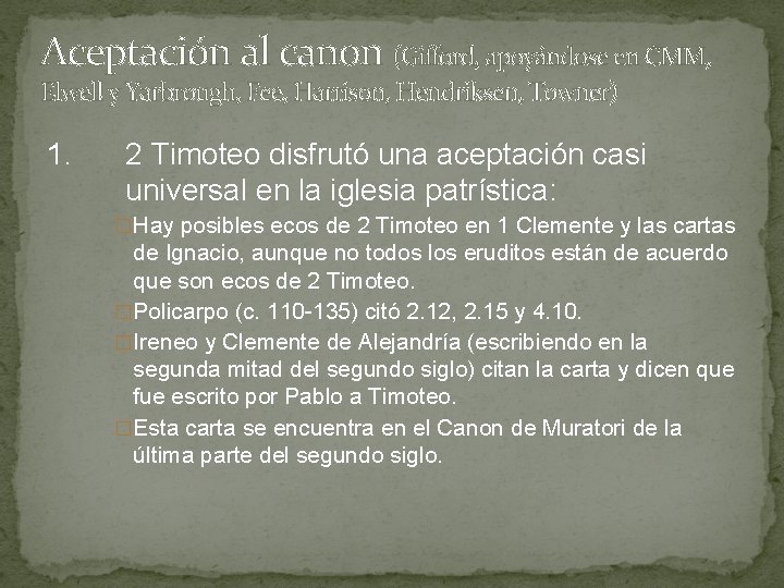 Aceptación al canon (Gifford, apoyándose en CMM, Elwell y Yarbrough, Fee, Harrison, Hendriksen, Towner) Aceptación al canon (Gifford, apoyándose en CMM, Elwell y Yarbrough, Fee, Harrison, Hendriksen, Towner)