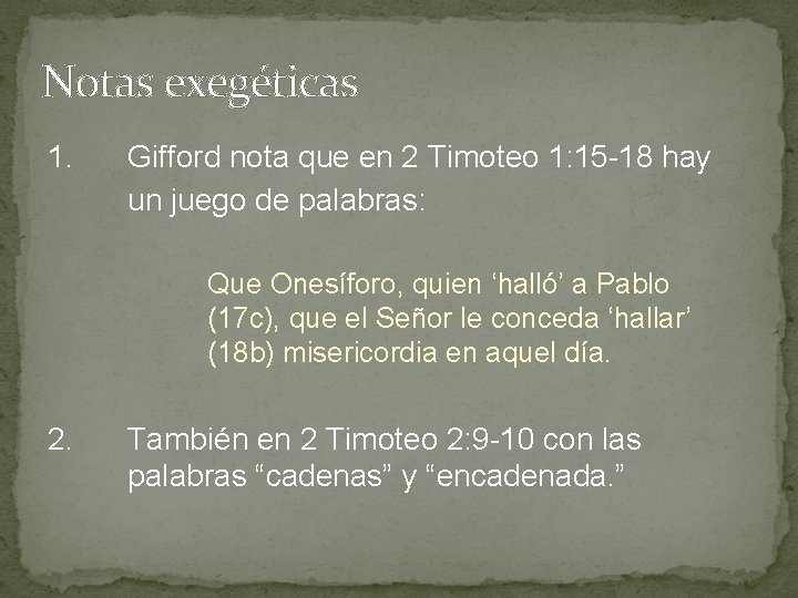 Notas exegéticas 1. Gifford nota que en 2 Timoteo 1: 15 -18 hay un Notas exegéticas 1. Gifford nota que en 2 Timoteo 1: 15 -18 hay un
