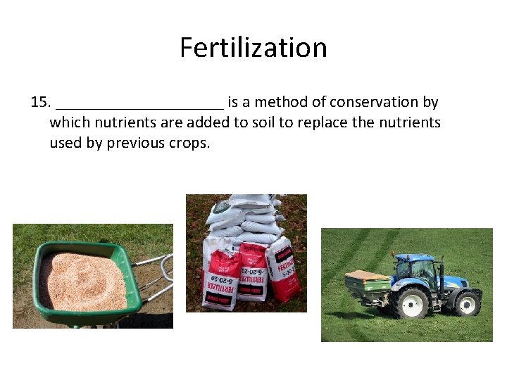Fertilization 15. __________ is a method of conservation by which nutrients are added to