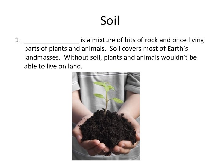 Soil 1. ________ is a mixture of bits of rock and once living parts