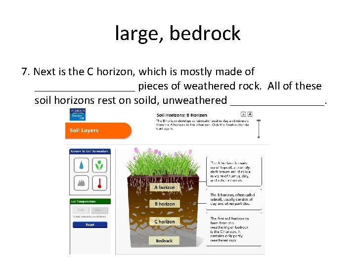large, bedrock 7. Next is the C horizon, which is mostly made of _________