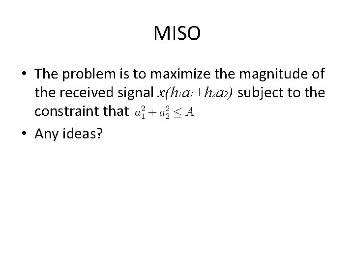 MISO • The problem is to maximize the magnitude of the received signal x(h