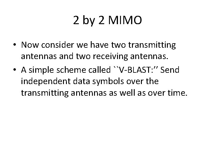 2 by 2 MIMO • Now consider we have two transmitting antennas and two