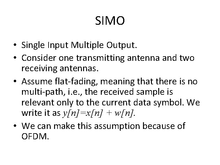 SIMO • Single Input Multiple Output. • Consider one transmitting antenna and two receiving