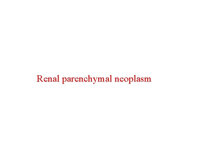 Renal parenchymal neoplasm 