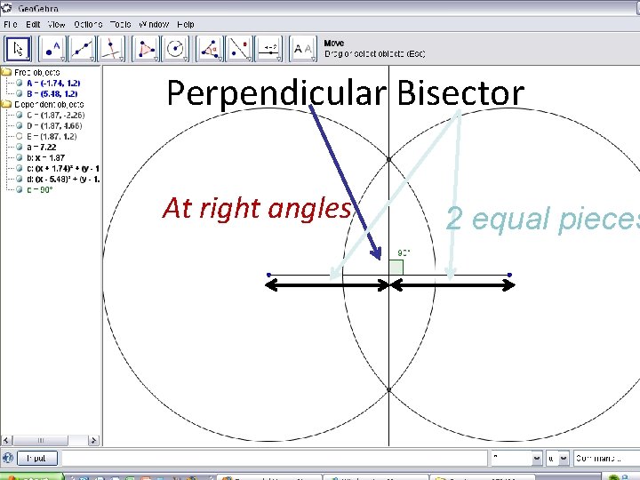 Perpendicular Bisector At right angles 2 equal pieces 