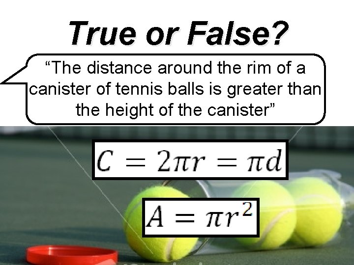 True or False? “The distance around the rim of a canister of tennis balls
