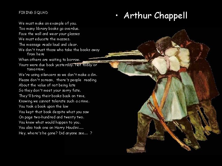 FIRING SQUAD We must make an example of you. Too many library books go