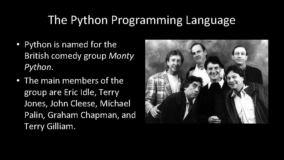 The Python Programming Language • Python is named for the British comedy group Monty