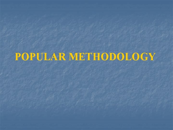 POPULAR METHODOLOGY 