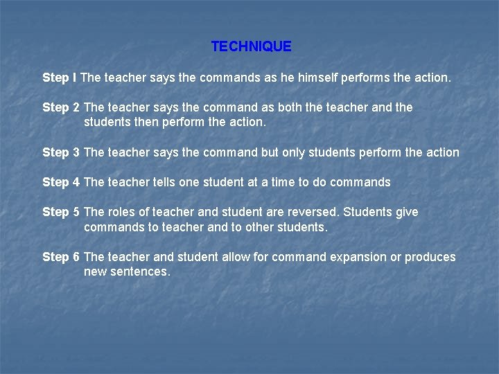 TECHNIQUE Step I The teacher says the commands as he himself performs the action.