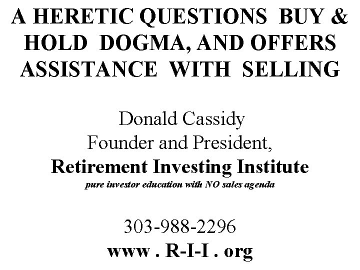 A HERETIC QUESTIONS BUY & HOLD DOGMA, AND OFFERS ASSISTANCE WITH SELLING Donald Cassidy