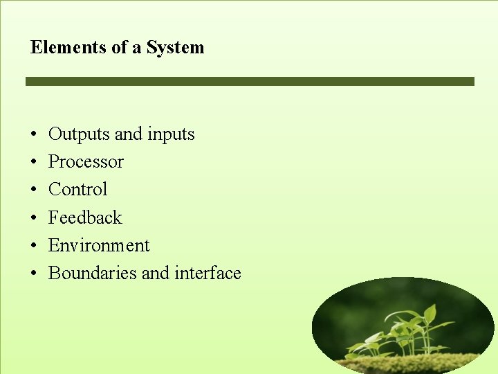 Elements of a System • • • Outputs and inputs Processor Control Feedback Environment Elements of a System • • • Outputs and inputs Processor Control Feedback Environment