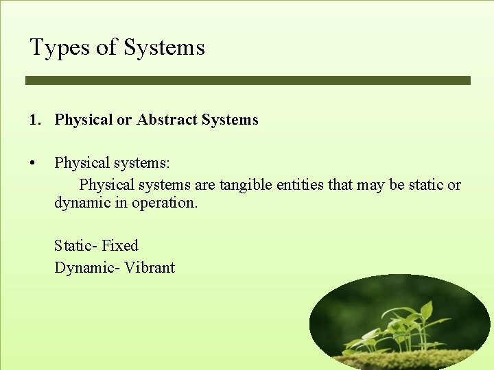 Types of Systems 1. Physical or Abstract Systems • Physical systems: Physical systems are Types of Systems 1. Physical or Abstract Systems • Physical systems: Physical systems are