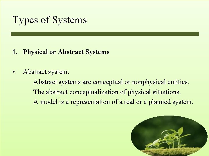 Types of Systems 1. Physical or Abstract Systems • Abstract system: Abstract systems are Types of Systems 1. Physical or Abstract Systems • Abstract system: Abstract systems are
