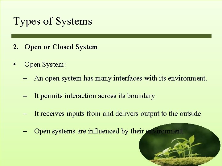 Types of Systems 2. Open or Closed System • Open System: – An open Types of Systems 2. Open or Closed System • Open System: – An open
