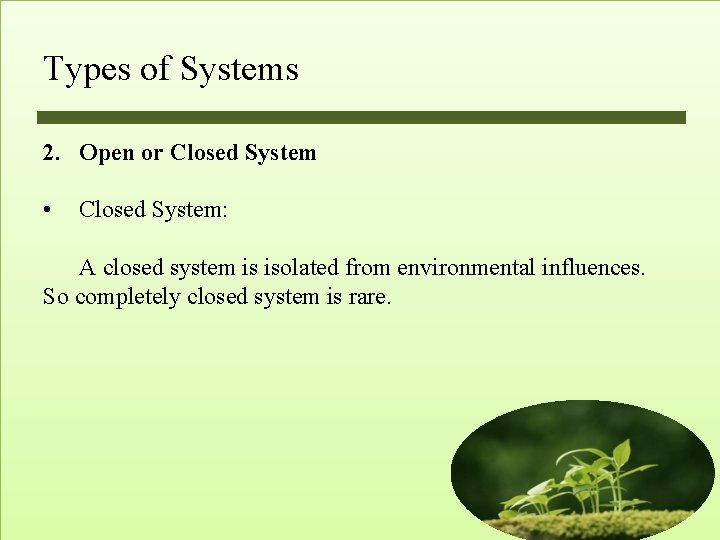 Types of Systems 2. Open or Closed System • Closed System: A closed system Types of Systems 2. Open or Closed System • Closed System: A closed system