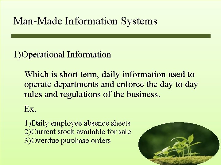 Man-Made Information Systems 1) Operational Information Which is short term, daily information used to Man-Made Information Systems 1) Operational Information Which is short term, daily information used to