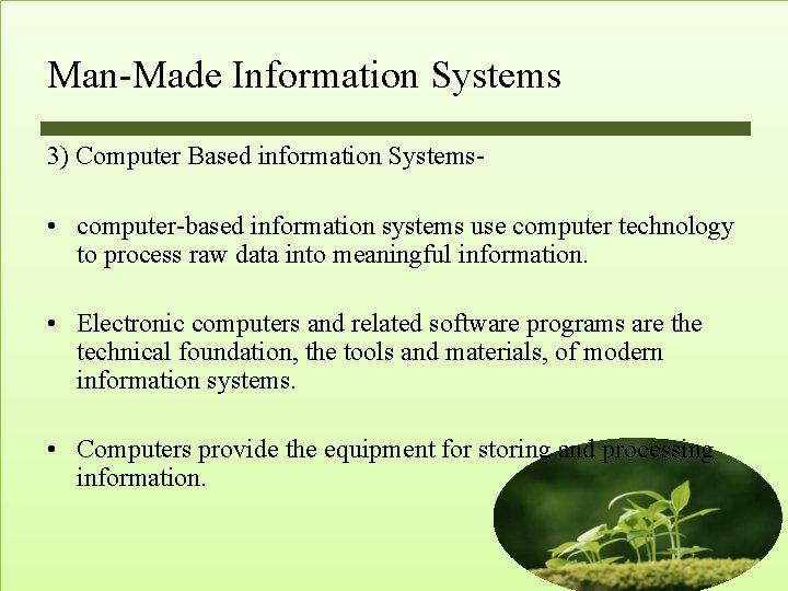 Man-Made Information Systems 3) Computer Based information Systems- • computer-based information systems use computer Man-Made Information Systems 3) Computer Based information Systems- • computer-based information systems use computer