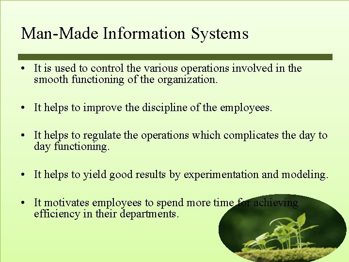 Man-Made Information Systems • It is used to control the various operations involved in Man-Made Information Systems • It is used to control the various operations involved in