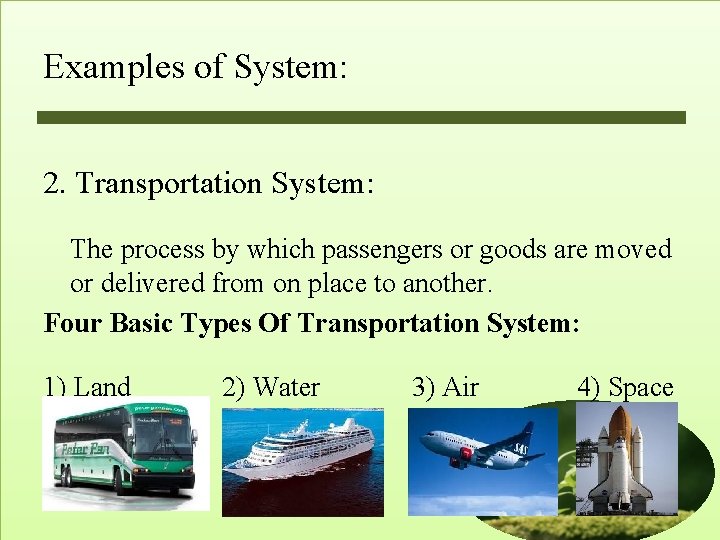Examples of System: 2. Transportation System: The process by which passengers or goods are Examples of System: 2. Transportation System: The process by which passengers or goods are