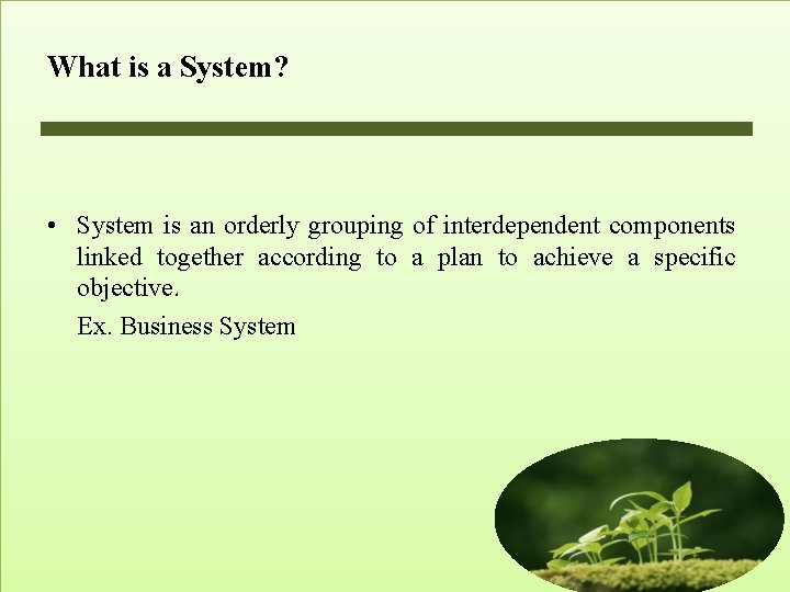 What is a System? • System is an orderly grouping of interdependent components linked What is a System? • System is an orderly grouping of interdependent components linked