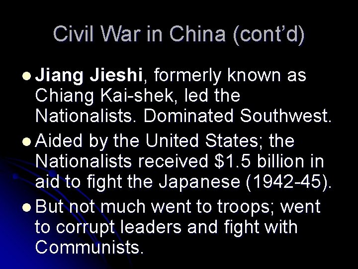 Civil War in China (cont’d) l Jiang Jieshi, formerly known as Chiang Kai-shek, led