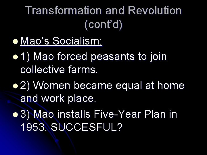 Transformation and Revolution (cont’d) l Mao’s Socialism: l 1) Mao forced peasants to join