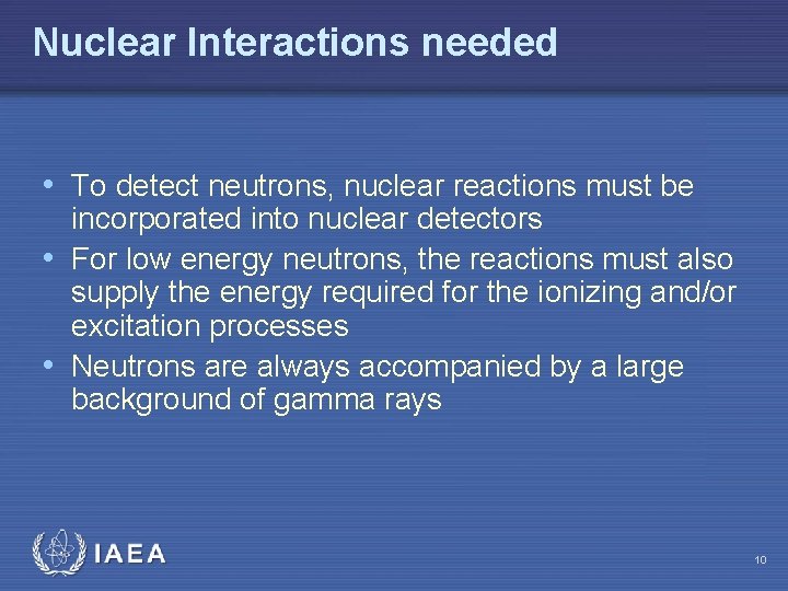 Nuclear Interactions needed • To detect neutrons, nuclear reactions must be incorporated into nuclear