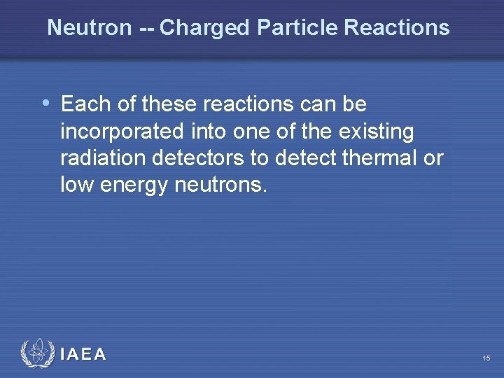 Neutron -- Charged Particle Reactions • Each of these reactions can be incorporated into