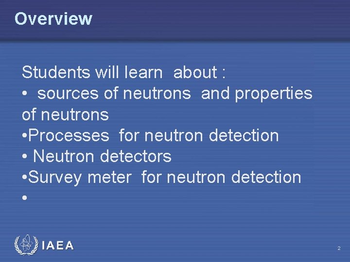 Overview Students will learn about : • sources of neutrons and properties of neutrons