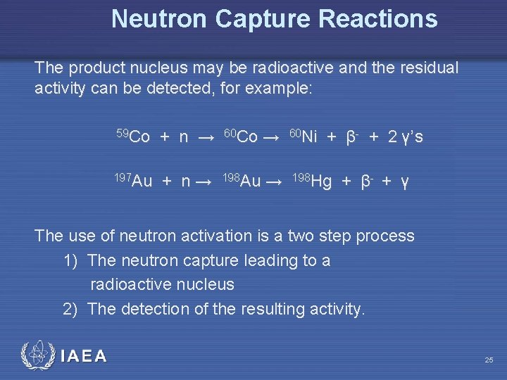 Neutron Capture Reactions The product nucleus may be radioactive and the residual activity can