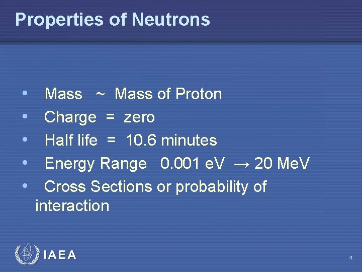 Properties of Neutrons • • • Mass ~ Mass of Proton Charge = zero