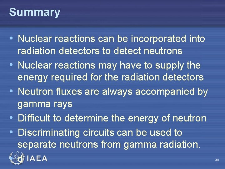 Summary • Nuclear reactions can be incorporated into • • • radiation detectors to