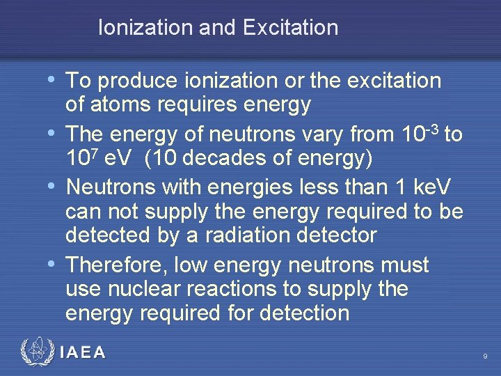 Ionization and Excitation • To produce ionization or the excitation of atoms requires energy