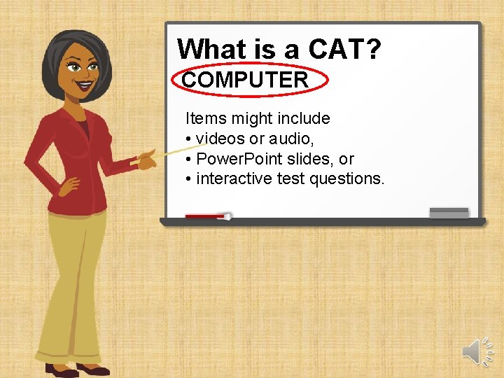 What is a CAT? COMPUTER Items might include • videos or audio, • Power.