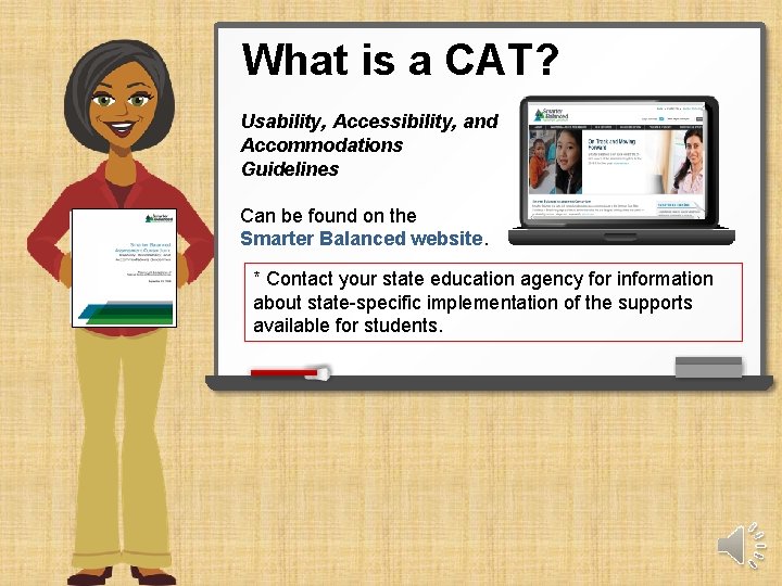 What is a CAT? Usability, Accessibility, and Accommodations Guidelines Can be found on the